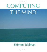 Computing the Mind: How the Mind Really Works