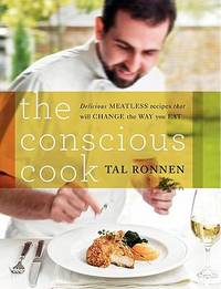 The Conscious Cook : Delicious Meatless Recipes That Will Change the Way You Eat by Tal Ronnen - 2009