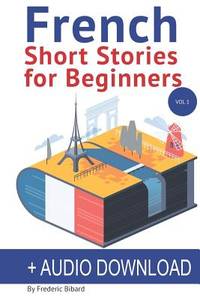 French: Short Stories for Beginners + Audio Download : Improve Your Reading and Listening Skills...