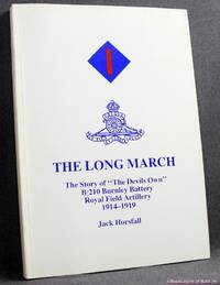 The Long March: The Story of "The Devil's Own" B/210 Burnley Battery, Royal Field...