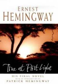 True at First Light by Hemingway. Ernest - 1999-01-01