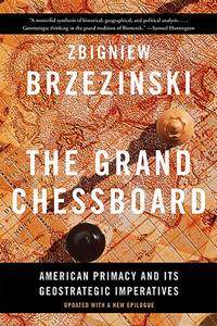 The Grand Chessboard: American Primacy and Its Geostrategic Imperatives (Revised)
