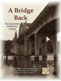A Bridge Back - the Early Days of Florence, Oregon
