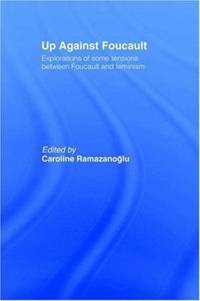 Up Against Foucault : Explorations of Some Tensions Between Foucault and Feminism