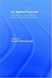 Up Against Foucault : Explorations of Some Tensions Between Foucault and Feminism by Ramazanoglu, Caroline - 1993