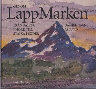 GENOM LAPPMARKEN. Från Pältsa i norr till Staika…