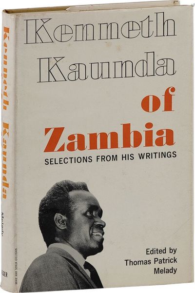 Kenneth Kaunda of Zambia: Selections from His Writings [Inscribed by the Editor]