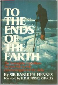 To the Ends of the Earth : The Transglobe Expedition, the First Pole-to Pole Circumnavigation of the Globe by fiennes-ranulph