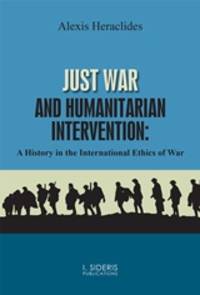 Just War and Humanitarian Intervention by Alexis Heraclides - 2020