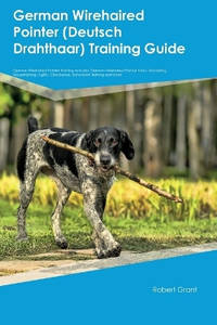 German Wirehaired Pointer (Deutsch Drahthaar) Training Guide German Wirehaired Pointer Training...