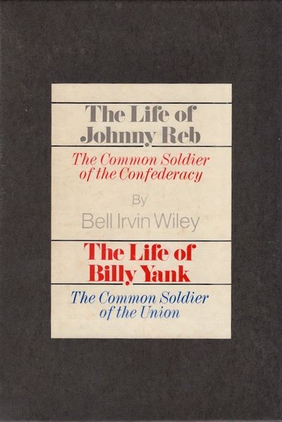 The Life of Johnny Reb the Common Soldier of the Confederacy the Life of Billy Yank the Common Soldier of the Union