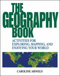 The Geography Book : Activities for Exploring, Mapping, and Enjoying Your World