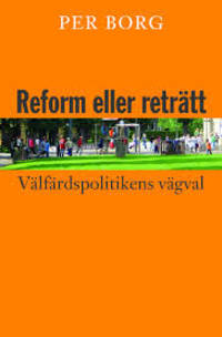 Reform eller reträtt. Välfärdspolitikens vägval.
