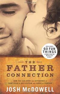 The Father Connection: How You Can Make the Difference in Your Child's Self-Esteem and Sense...