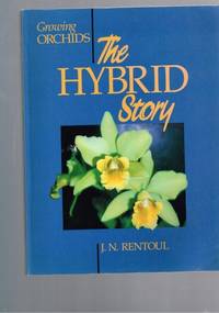 Growing Orchids - The Hybrid Story by Rentoul, J.N - 1991