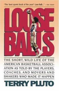 Loose Balls : The Short, Wild Life of the Wild Life of the American Basketball Association - As...
