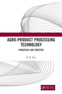 Agro-Product Processing Technology: Principles and Practice