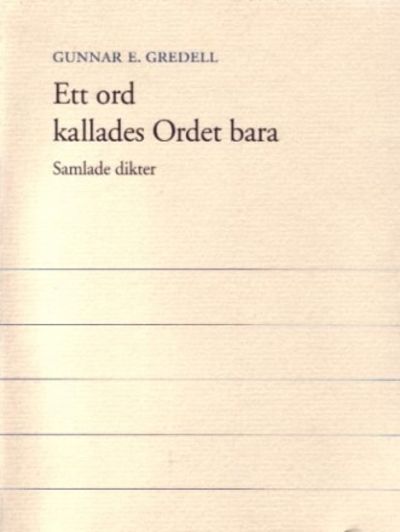 Ett ord kallades Ordet bara. Samlade dikter.…