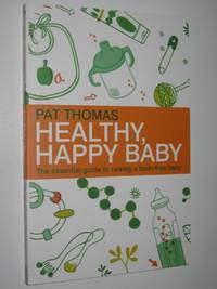 Healthy, Happy Baby : The Essential Guide to Raising a Toxin-free Baby