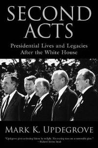 Second Acts: Presidential Lives And Legacies After The White House