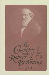The Complete Works of Robert Browning, Volume XVI: With Variant Readings and Annotations: 16