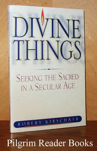 Divine Things: Seeking the Sacred in a Secular Age. by Kirschner, Robert - 2001