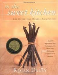 In the Sweet Kitchen: The Definitive Baker&#039;s Companion by Regan Daley - 2001-04-03