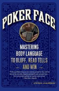 Poker Face : Mastering Body Language to Bluff, Read Tells and Win