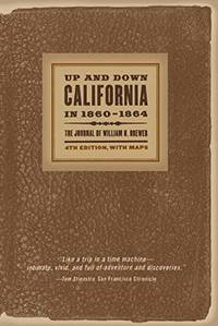 Up And Down California In 1860-1864: The Journal Of William H. Brewer, Fourth Edition, With Maps