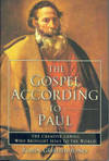 The Gospel According To Paul: The Creative Genius Who Brought Jesus to the World