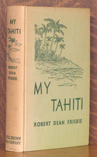 MY TAHITI by Robert Dean Frisbie - First edition, as stated - 1937 - from Andre Strong Bookseller (SKU: 38916)