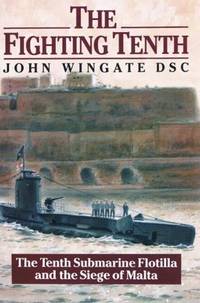 The Fighting Tenth: Tenth Submarine Flotilla and the Siege of Malta