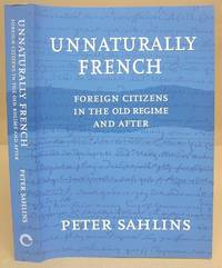 Unnaturally French - Foreign Citizens In The Old Regime And After