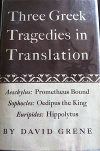 Three Greek Tragedies in Translation -  Aeschylus: Prometheus Bound; Sophocles:  Oedipus the King; Euripides:  Hippolytus