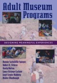 Adult Museum Programs: Designing Meaningful Experiences (American Association for State and Local History) by Bonnie Sachatello-Sawyer - 2002-08-05