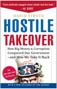 Hostile Takeover : How Big Money and Corruption Conquered Our Government - And How We Take It Back