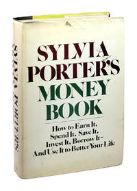 Sylvia Porter's Money Book: How to Earn It, Spend It, Save It, Invest It, Borrow It - And Use It To Better Your Life
