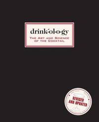 Drinkology: Revised and Updated : The Art and Science of the Cocktail
