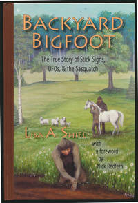 Backyard Bigfoot The True Story of Stick Signs, Ufos, and the Sasquatch