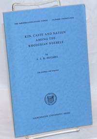 Kin, caste and nation among the Rhodesian Ndebele by Hughes, A.J.B - 1959