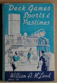 Deck Games, Sports and Pastimes by William A McLeod - First Edition - 1939 - from N. G. Lawrie Books. (SKU: 19119)