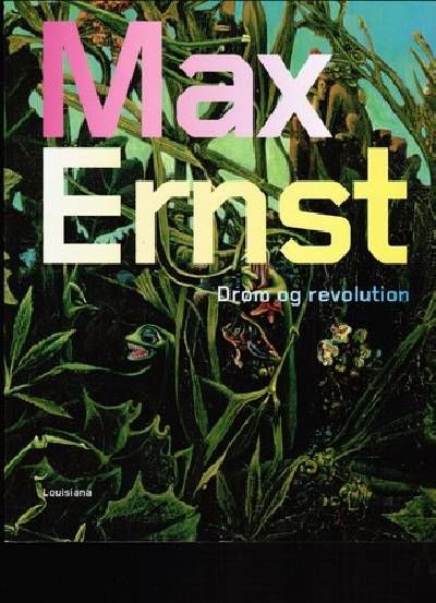 Max Ernst. Drøm og revolution