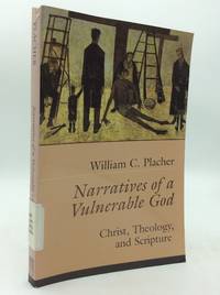 NARRATIVES OF A VULNERABLE GOD: Christ, Theology, and Scripture