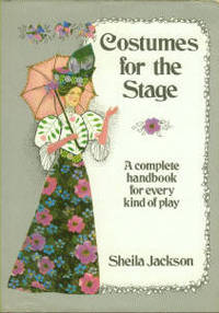 Costumes For The Stage: A Complete Handbook For Every Kind Of Play