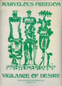 Marvelous Freedom, Vigilance of Desire: Catalog of the World Surrealist Exhibition, Chicago, 1976 by GALLERY BLACK SWAN - 1976