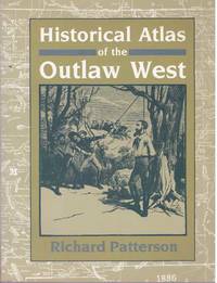 HISTORICAL ATLAS OF THE OUTLAW WEST by Patterson, Richard - 1985