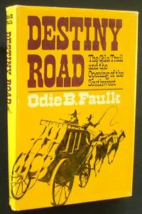 Destiny Road : the Gila Road and the Opening of the Southwest