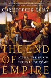 The End of Empire : Attila the Hun and the Fall of Rome
