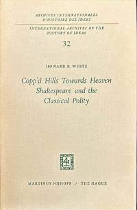 Copp'd Hills Towards Heaven. Shakespeare and the Classical Polity (International Archives of the...