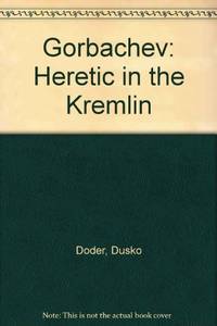 Gorbachev: A Heretic In Kremlin: Heretic in the Kremlin